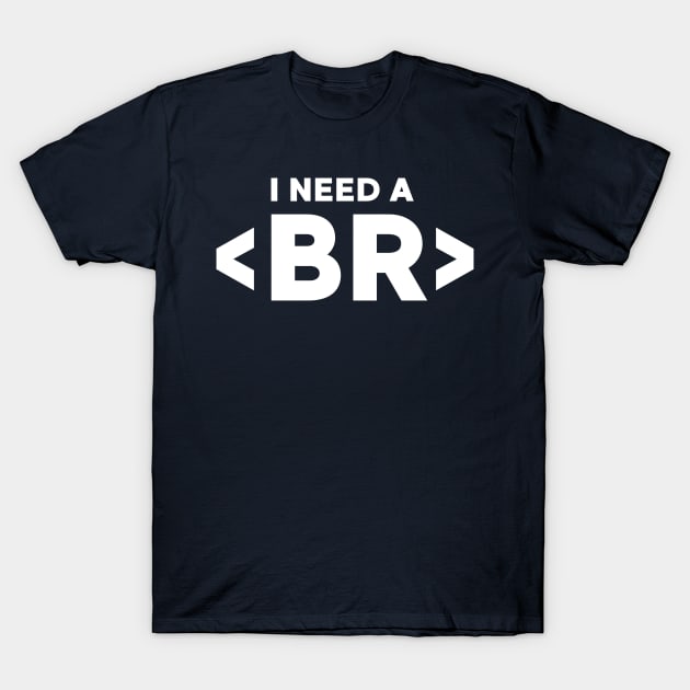 I Need A Break Coding Humor T-Shirt by Illustradise